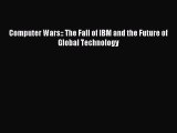 [Read PDF] Computer Wars:: The Fall of IBM and the Future of Global Technology Ebook Free