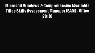 Read Microsoft Windows 7: Comprehensive (Available Titles Skills Assessment Manager (SAM) -