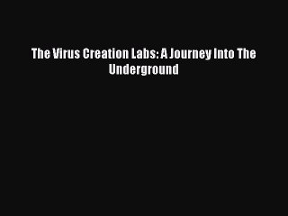 [Read PDF] The Virus Creation Labs: A Journey Into The Underground Ebook Online