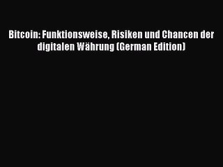 Download Video: [Read PDF] Bitcoin: Funktionsweise Risiken und Chancen der digitalen Währung (German Edition)