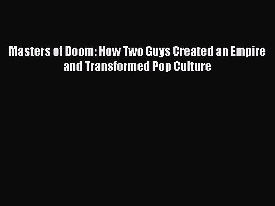 [Read PDF] Masters of Doom: How Two Guys Created an Empire and Transformed Pop Culture Ebook