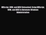 Read VBScript WMI and ADSI Unleashed: Using VBScript WMI and ADSI to Automate Windows Administration