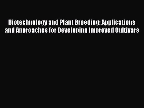 [PDF] Biotechnology and Plant Breeding: Applications and Approaches for Developing Improved