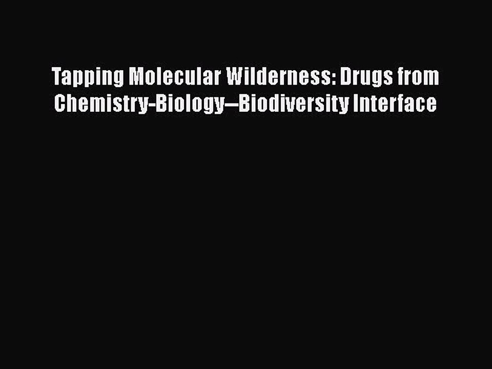 [PDF] Tapping Molecular Wilderness: Drugs from Chemistry-Biology--Biodiversity Interface [Read]