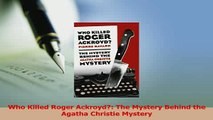 Read  Who Killed Roger Ackroyd The Mystery Behind the Agatha Christie Mystery Ebook Free