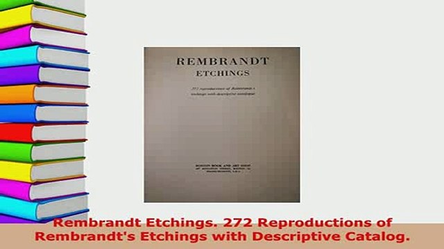 Download Rembrandt Etchings 272 Reproductions of Rembrandts Etchings with Descriptive Catalog Free Books