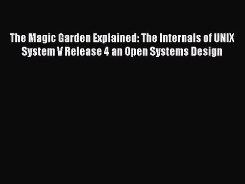 Download The Magic Garden Explained: The Internals of UNIX System V Release 4 an Open Systems