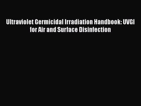 [PDF] Ultraviolet Germicidal Irradiation Handbook: UVGI for Air and Surface Disinfection [Read]