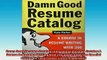 READ FREE Ebooks  Damn Good Resume Catalog Damn Good Resume Catalog A Course in Resume Writing with 200 Full Free