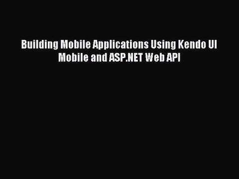 [Read PDF] Building Mobile Applications Using Kendo UI Mobile and ASP.NET Web API Download
