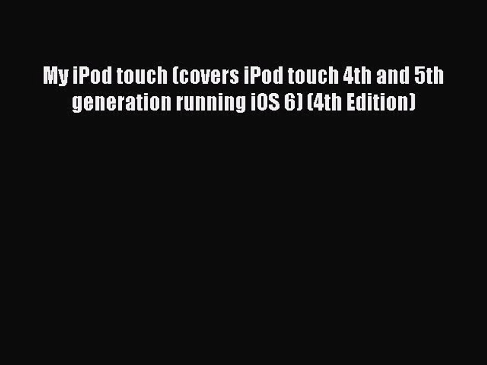 [Read PDF] My iPod touch (covers iPod touch 4th and 5th generation running iOS 6) (4th Edition)