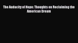 Read The Audacity of Hope: Thoughts on Reclaiming the American Dream Ebook Free