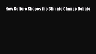 Read How Culture Shapes the Climate Change Debate PDF Online
