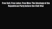 Read Free Soil Free Labor Free Men: The Ideology of the Republican Party before the Civil War