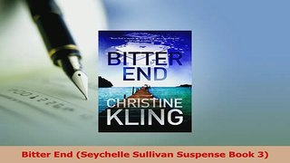 Download  Bitter End Seychelle Sullivan Suspense Book 3 PDF Online