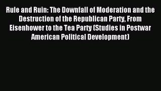 Read Rule and Ruin: The Downfall of Moderation and the Destruction of the Republican Party