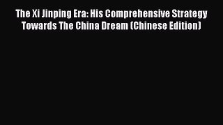 Read The Xi Jinping Era: His Comprehensive Strategy Towards The China Dream (Chinese Edition)