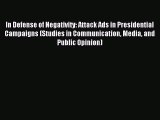 Read In Defense of Negativity: Attack Ads in Presidential Campaigns (Studies in Communication