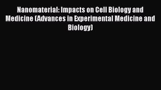 [PDF] Nanomaterial: Impacts on Cell Biology and Medicine (Advances in Experimental Medicine