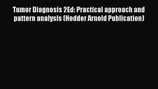 [PDF] Tumor Diagnosis 2Ed: Practical approach and pattern analysis (Hodder Arnold Publication)