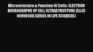 [PDF] Microstructure & Function Of Cells: ELECTRON MICROGRAPHS OF CELL ULTRASTRUCTURE (ELLIS