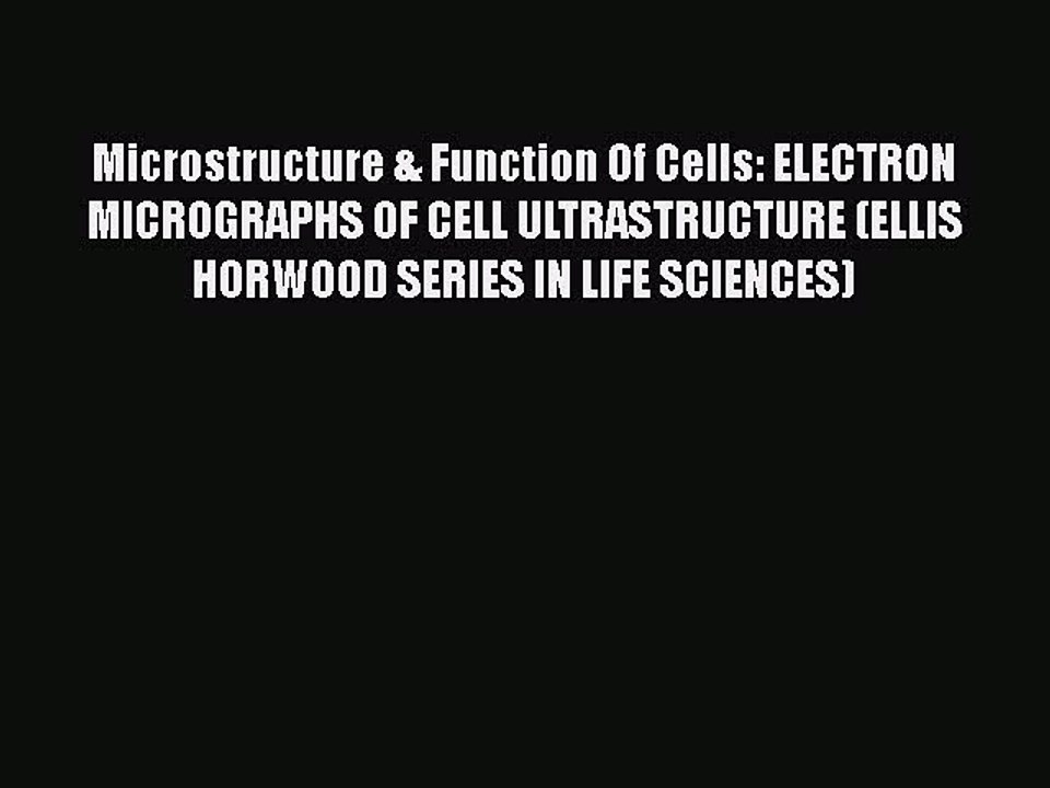 [PDF] Microstructure & Function Of Cells: ELECTRON MICROGRAPHS OF CELL ULTRASTRUCTURE (ELLIS