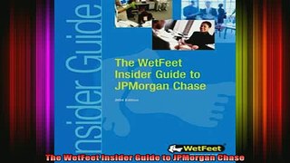 READ book  The WetFeet Insider Guide to JPMorgan Chase Free Online