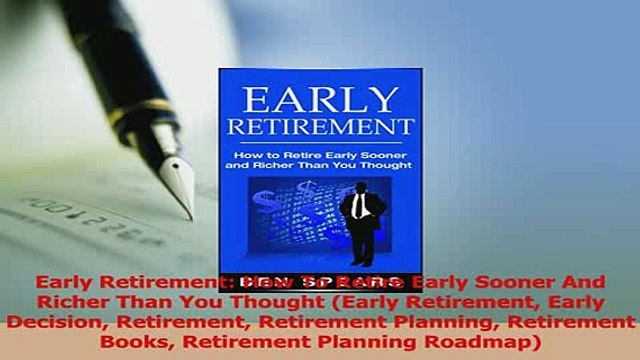 Download Early Retirement How To Retire Early Sooner And Richer Than You Thought Early Retirement Ebook Free