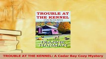 Read  TROUBLE AT THE KENNEL A Cedar Bay Cozy Mystery Ebook Free