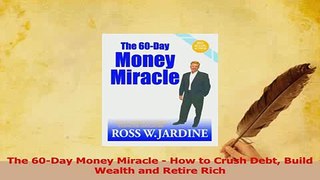 PDF  The 60Day Money Miracle  How to Crush Debt Build Wealth and Retire Rich Download Online