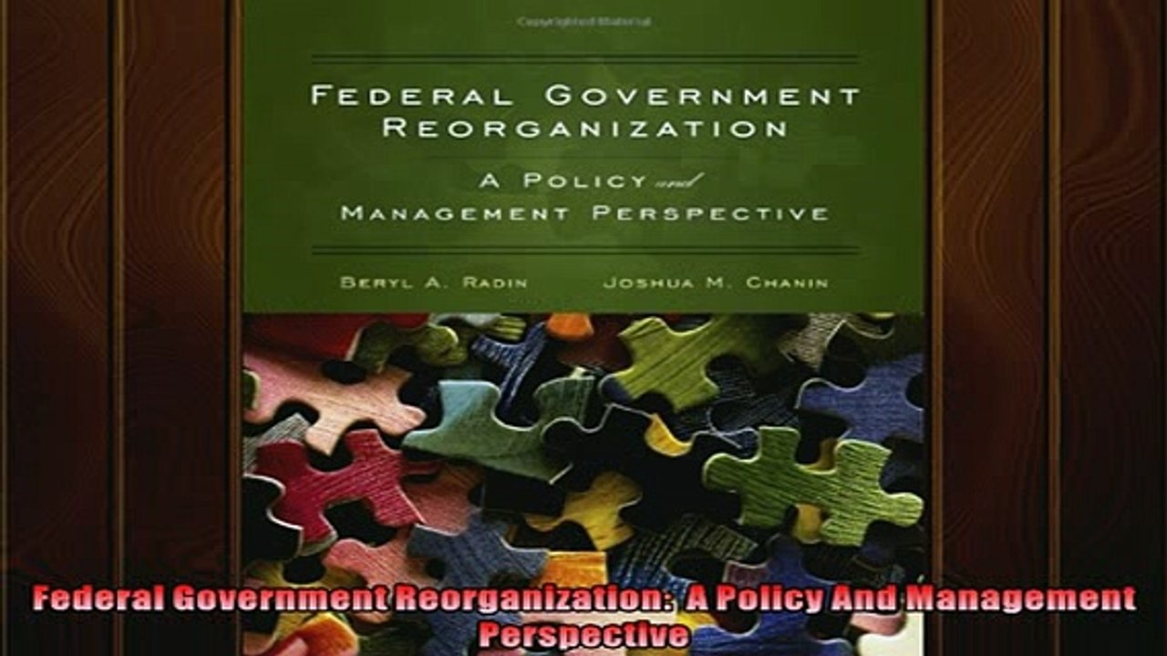 FREE DOWNLOAD  Federal Government Reorganization  A Policy And Management Perspective  DOWNLOAD ONLINE