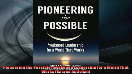 READ book  Pioneering the Possible Awakened Leadership for a World That Works Sacred Activism  DOWNLOAD ONLINE