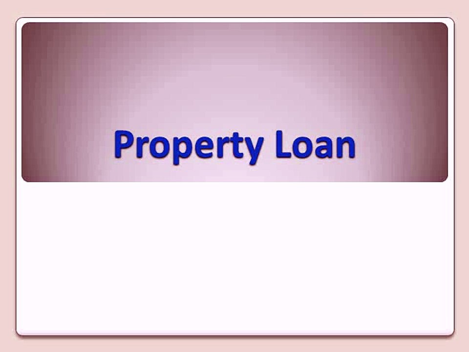 Benefits of Property Loan to Fulfil Your Needs