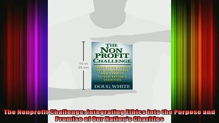 Free PDF Downlaod  The Nonprofit Challenge Integrating Ethics into the Purpose and Promise of Our Nations  BOOK ONLINE