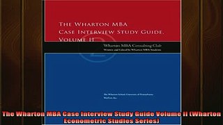 FREE EBOOK ONLINE  The Wharton MBA Case Interview Study Guide Volume II Wharton Econometric Studies Series Full Free