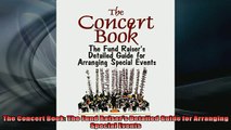 FREE DOWNLOAD  The Concert Book The Fund Raisers Detailed Guide for Arranging Special Events  BOOK ONLINE
