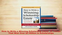 PDF  How to Write a Winning Scholarship Essay 30 Essays That Won Over 3 Million in Download Online