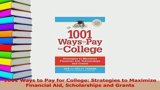 Read  1001 Ways to Pay for College Strategies to Maximize Financial Aid Scholarships and Grants Ebook Free