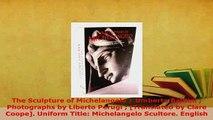 PDF  The Sculpture of Michelangelo  Umberto Baldini  Photographs by Liberto Perugi  Download Full Ebook