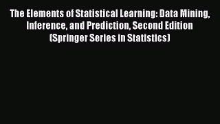 Read The Elements of Statistical Learning: Data Mining Inference and Prediction Second Edition