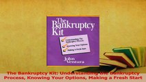 Read  The Bankruptcy Kit Understanding the Bankruptcy Process Knowing Your Options Making a Ebook Free