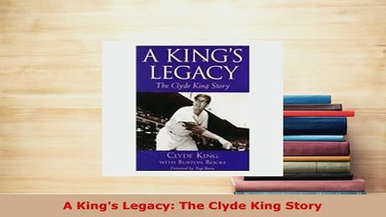 PDF  A Kings Legacy The Clyde King Story  Read Online