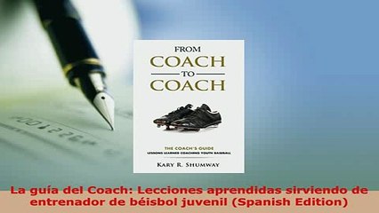 Download  La guía del Coach Lecciones aprendidas sirviendo de entrenador de béisbol juvenil Free Books