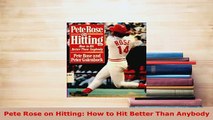 Download  Pete Rose on Hitting How to Hit Better Than Anybody  EBook