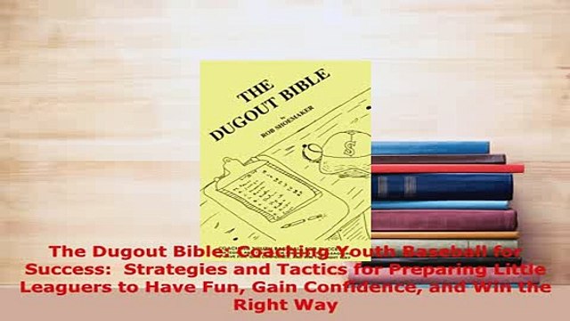 PDF The Dugout Bible Coaching Youth Baseball for Success Strategies and Tactics for Read Online