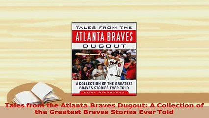 Download  Tales from the Atlanta Braves Dugout A Collection of the Greatest Braves Stories Ever  Read Online