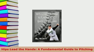 PDF  Hips Lead the Hands A Fundamental Guide to Pitching Free Books