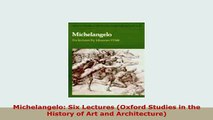 Download  Michelangelo Six Lectures Oxford Studies in the History of Art and Architecture Read Online