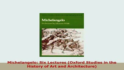 Download  Michelangelo Six Lectures Oxford Studies in the History of Art and Architecture Read Online