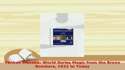 Download  Yankee Classics World Series Magic from the Bronx Bombers 1921 to Today Free Books